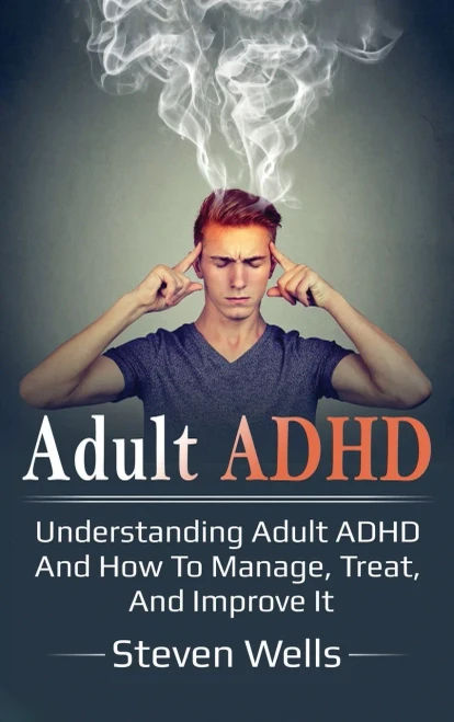 Adult ADHD: Understanding adult ADHD and how to manage, treat, and improve it (Hardback)