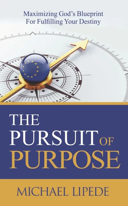 The Pursuit of Purpose: Maximizing God's Blueprint For Fulfilling Your Destiny