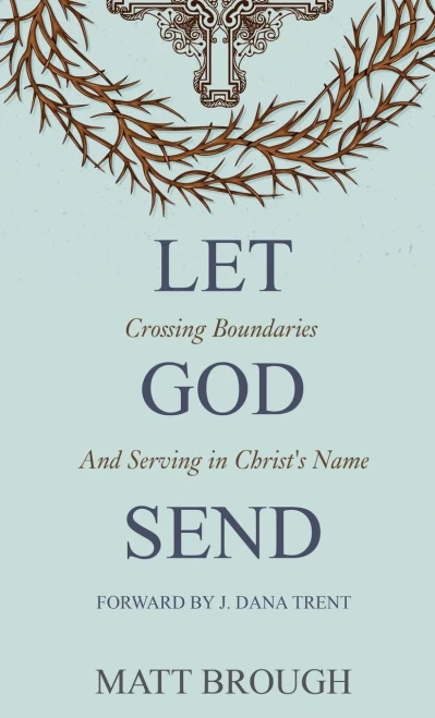 Let God Send: Crossing Boundaries and Serving in Christ's Name (Hardback)