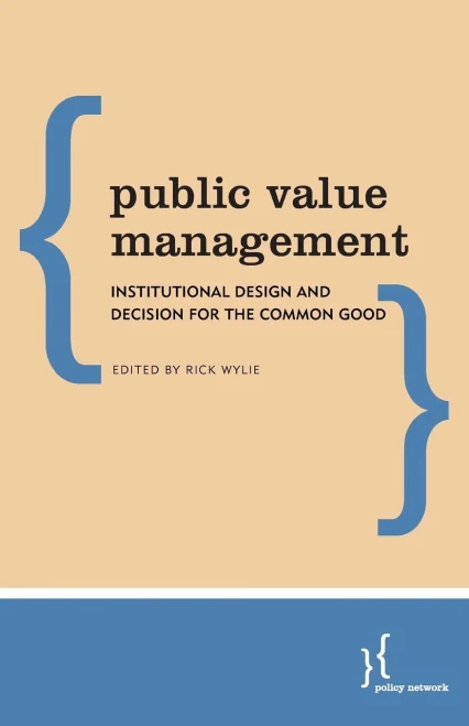 Public Value Management: Institutional Design and Decision for the Common Good