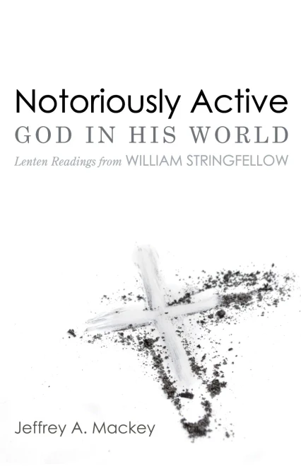 Notoriously Active--God in His World: Lenten Readings from William Stringfellow