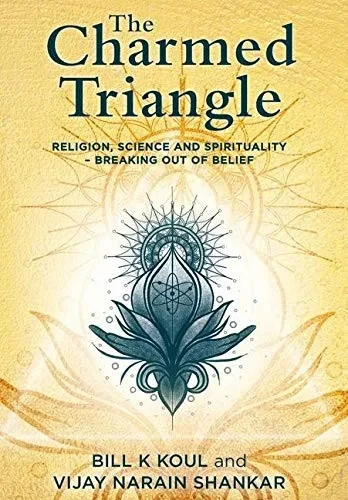The Charmed Triangle: Religion, Science and Spirituality - Breaking Out of Belief (Hardback)