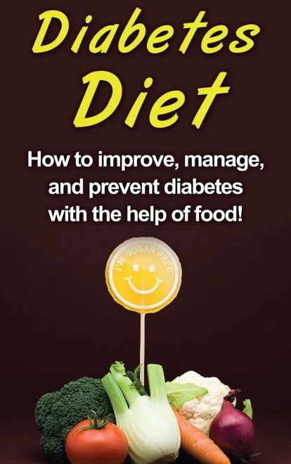 Diabetes Diet: How to improve, manage, and prevent diabetes with the help of food! (Hardback)
