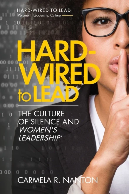 Hard-wired To Lead: The Culture of Silence and Women's Leadership (Leadership Culture - Volume 2)