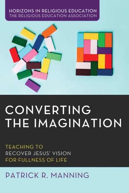 Converting the Imagination: Teaching to Recover Jesus' Vision for Fullness of Life