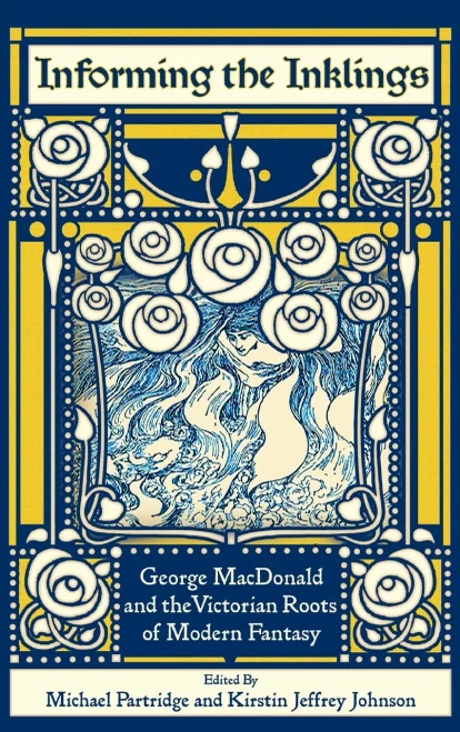 Informing the Inklings: George MacDonald and the Victorian Roots of Modern Fantasy (Hardback)