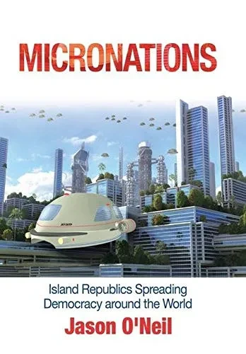 Micronations: Island Republics Spreading Democracy Around the World (Hardback)