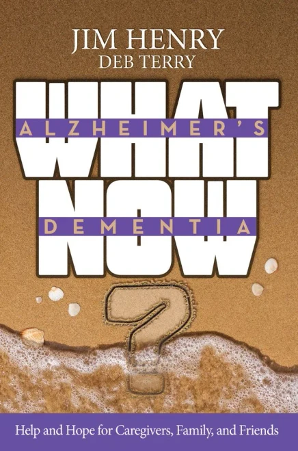 Alzheimer's. Dementia What Now?: Help and Hope for Caregivers, Family, and Friends