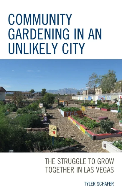 Community Gardening in an Unlikely City: The Struggle to Grow Together in Las Vegas