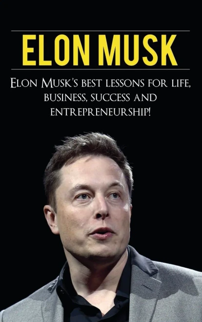 Elon Musk: Elon Musk's Best Lessons for Life, Business, Success and Entrepreneurship (Hardback)