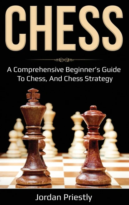 Chess: A Comprehensive Beginner's Guide to Chess, and Chess Strategy (Hardback)