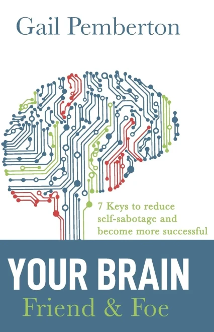 Your Brain - Friend & Foe: 7 Keys to reduce self-sabotage and become more successful