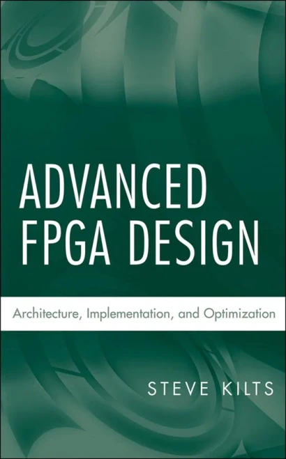 Advanced FPGA Design: Architecture, Implementation, and Optimization