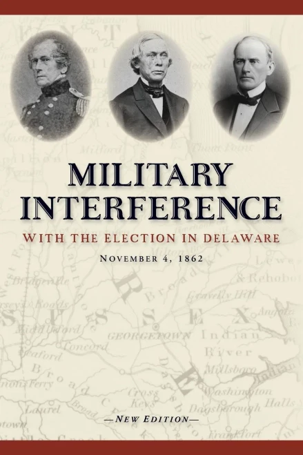 Military Interference With the Election in Delaware, November 4, 1862 (Paperback)