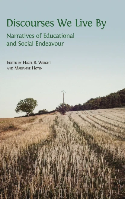 Discourses We Live By: Narratives of Educational and Social Endeavour (Hardback)