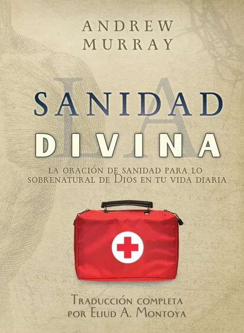La sanidad divina: La oraci?n de sanidad para lo sobrenatural de Dios en tu vida diaria