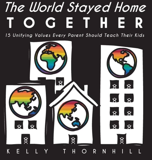 The World Stayed Home Together: 15 Unifying Values Every Parent Should Teach Their Kids (Hardback)