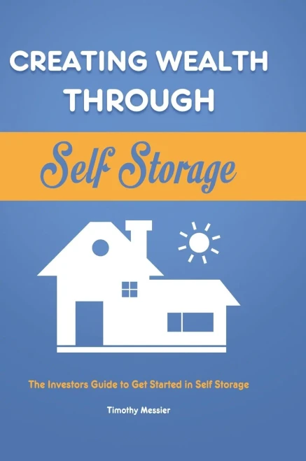 Creating Wealth Through Self Storage: The Investors Guide to Get Started in Self Storage (Hardback)