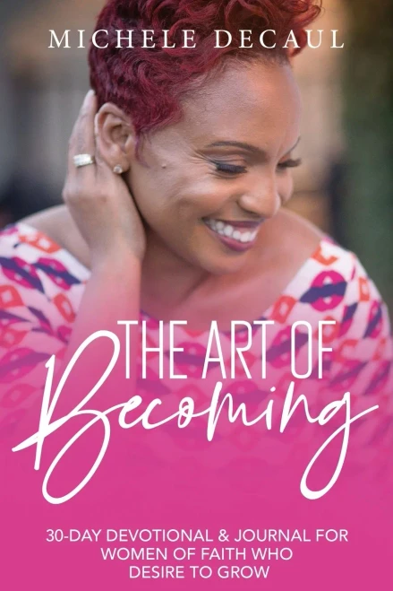 The Art of Becoming: A 30-Day Devotional & Journal for Women of Faith Who Desire to Grow