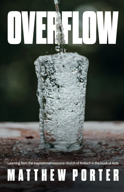Overflow: Learning From the Inspirational Resource Church of Antioch in the Book of Acts