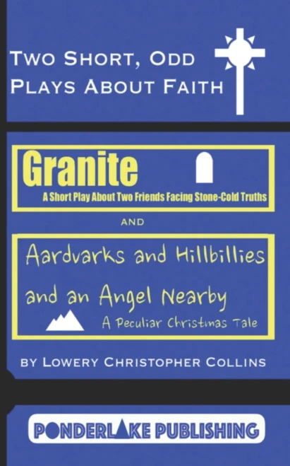 Two Short, Odd Plays About Faith: Granite / Aardvarks and Hillbillies and an Angel Nearby