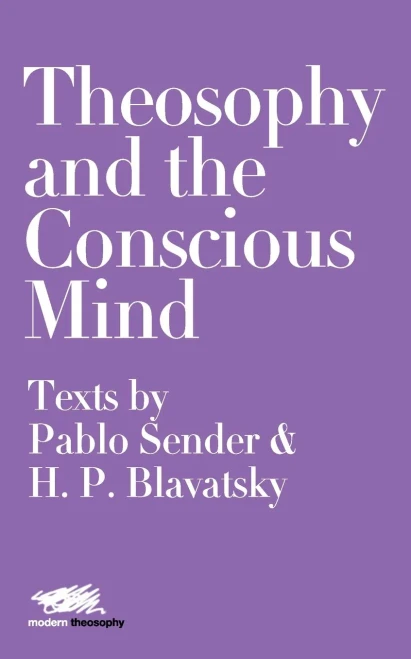 Theosophy and the Conscious Mind: Texts by Pablo Sender and H.P. Blavatsky (Paperback)