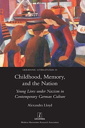 Childhood, Memory, and the Nation: Young Lives under Nazism in Contemporary German Culture (Hardback)
