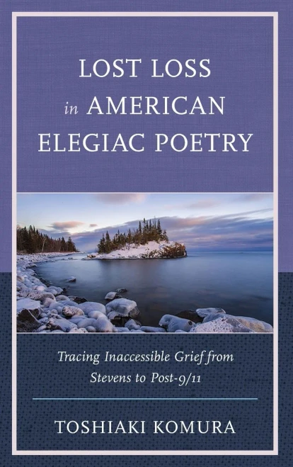 Lost Loss in American Elegiac Poetry: Tracing Inaccessible Grief from Stevens to Post-9/11 (Hardback)