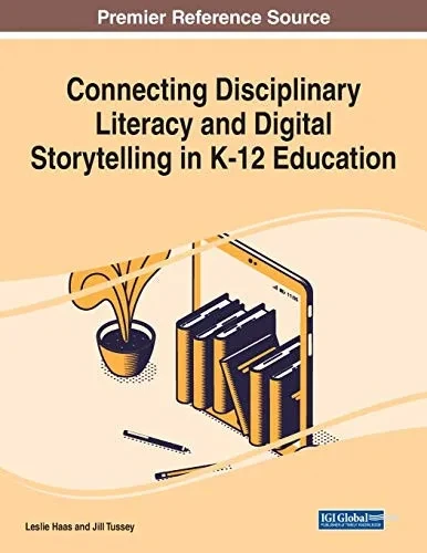 Connecting Disciplinary Literacy and Digital Storytelling in K-12 Education (Paperback)