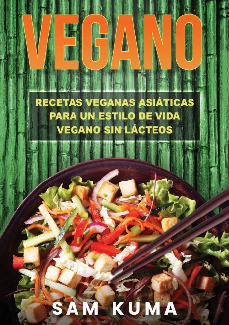 Vegano: Recetas Veganas Asi?ticas Para Un Estilo De Vida Vegano Sin L?cteos (Paperback)