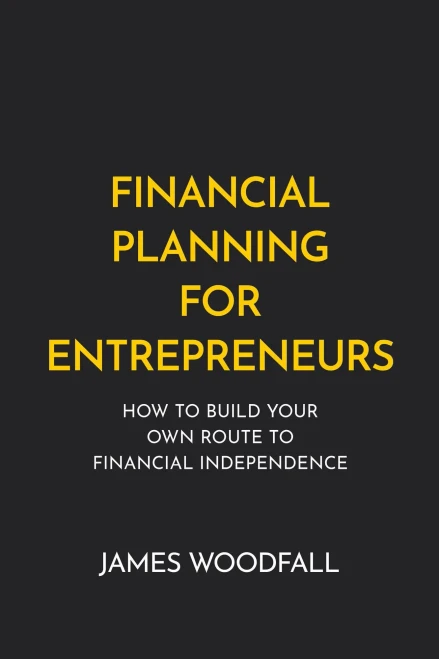 Financial Planning for Entrepreneurs: How to Build Your Own Route to Financial Independence