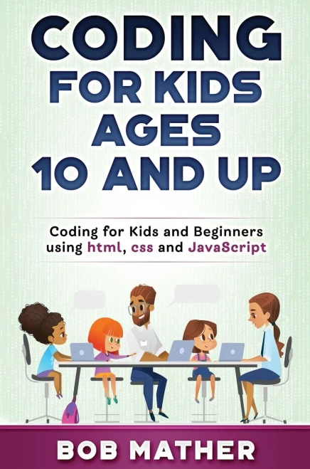Coding for Kids Ages 10 and Up: Coding for Kids and Beginners using html, css and JavaScript (Hardback)
