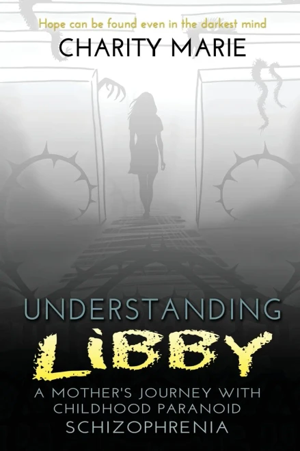 Understanding Libby: A Mother's Journey with Childhood Paranoid Schizophrenia (9781734936933)