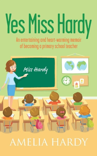 Yes Miss Hardy: An entertaining and heart-warming memoir of becoming a primary school teacher