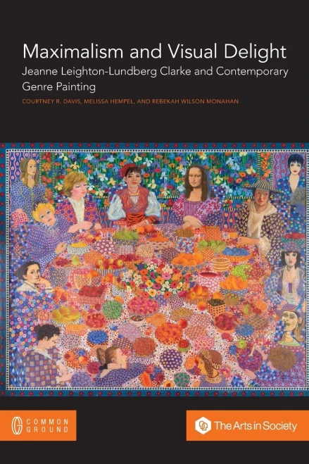 Maximalism and Visual Delight: Jeanne Leighton-Lundberg Clarke and Contemporary Genre Painting (Paperback)