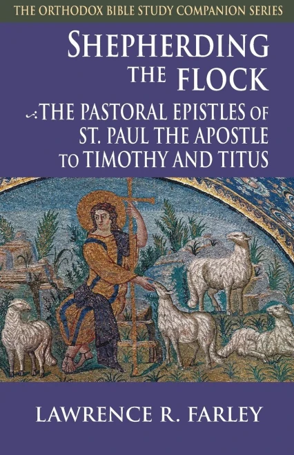 Shepherding the Flock: The Pastoral Epistles of St. Paul the Apostle to Timothy and to Titus
