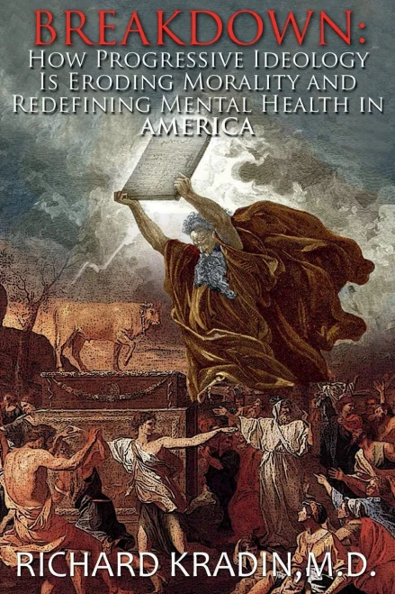 Breakdown : How Progressive Ideology Is Eroding Morality and Redefining Mental Health in America
