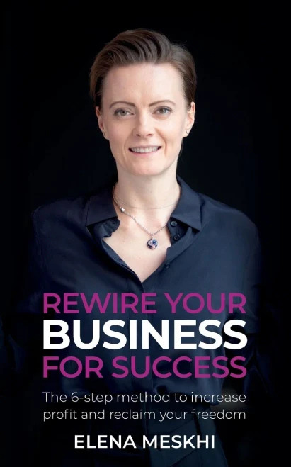 Rewire Your Business for Success: The 6-Step Method to Increase Profit and Reclaim Your Freedom