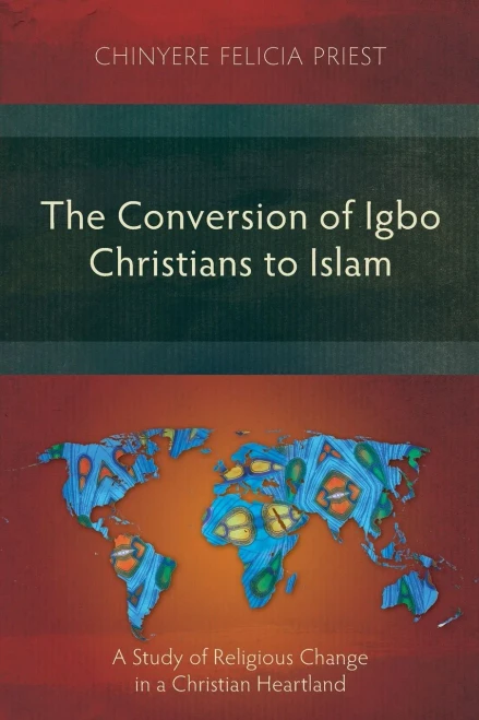 The Conversion of Igbo Christians to Islam: A Study of Religious Change in a Christian Heartland