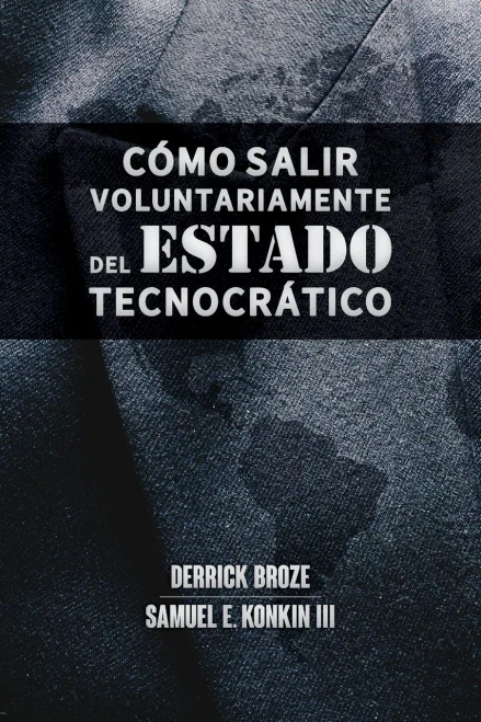 C?mo salir voluntariamente del Estado tecnocr?tico: Inspirado en la obra de Samuel E. Konkin III