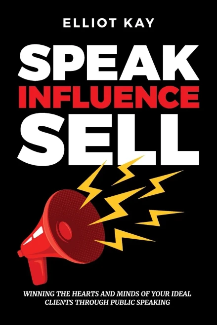 Speak Influence Sell: Winning The Hearts and Minds of Your Ideal Clients Through Public Speaking