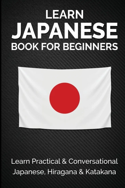 Learn Japanese Book for Beginners: Learn Practical & Conversational Japanese, Hiragana & Katakana (Paperback)