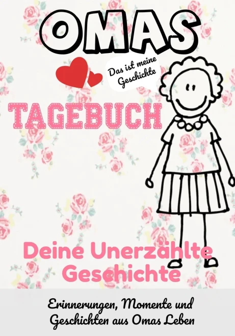 Omas Tagebuch - Deine Unerz?hlte Geschichte: Geschichten, Erinnerungen und Momente aus Omas Leben