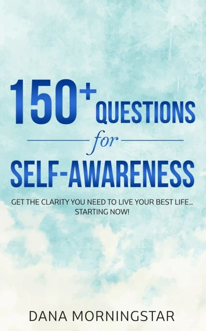 150+ Questions for Self-Awareness: Get the Clarity You Need to Live Your Best Life...Starting Now!
