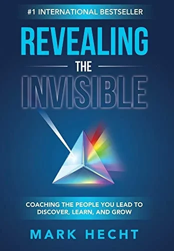 Revealing the Invisible: Coaching the People You Lead to Discover, Learn, and Grow (Hardback)