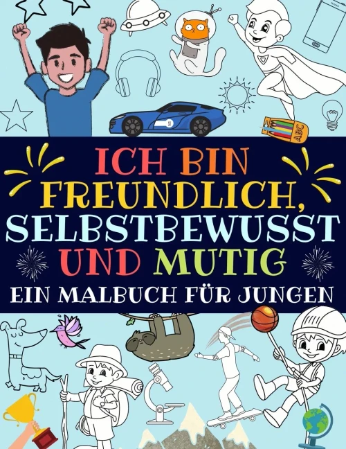 Ich bin freundlich, selbstbewusst und mutig: Ein malbuch f?r jungen (inspirierendes jungs malbuch) (9781913357511)