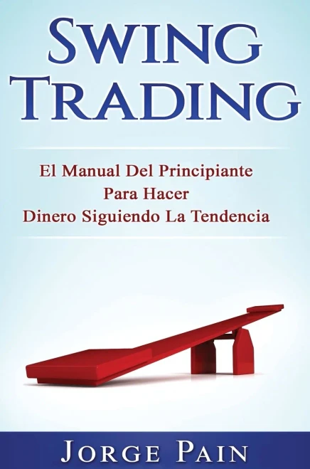 Swing Trading: El Manual Del Principiante Para Hacer Dinero Siguiendo La Tendencia (Hardback)