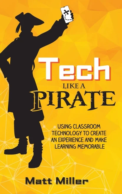 Tech Like a PIRATE: Using Classroom Technology to Create an Experience and Make Learning Memorable (Hardback)