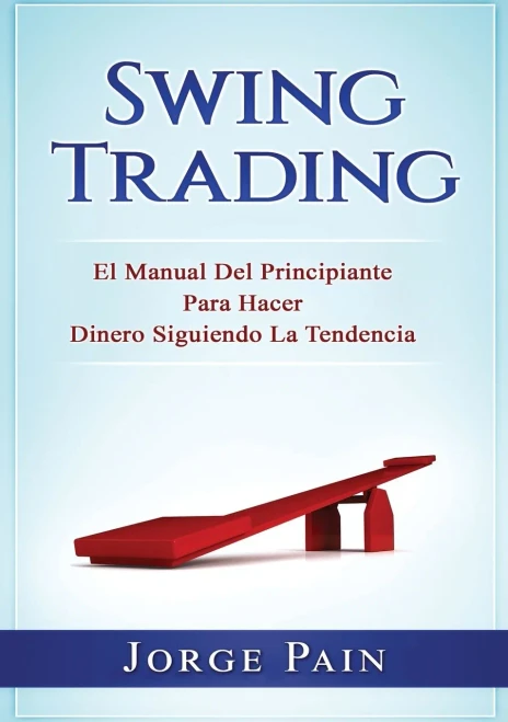 Swing Trading: El Manual Del Principiante Para Hacer Dinero Siguiendo La Tendencia (Paperback)