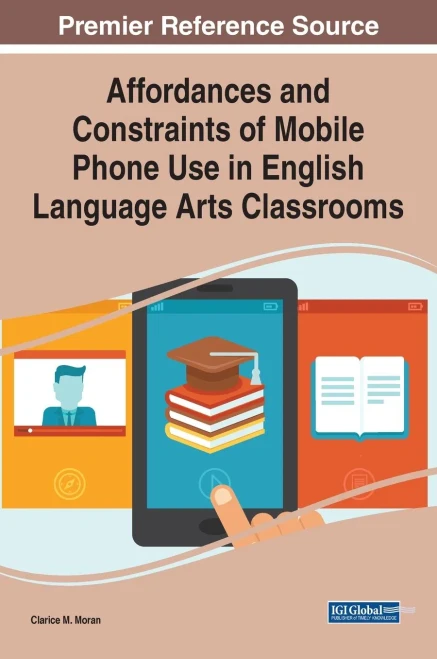 Affordances and Constraints of Mobile Phone Use in English Language Arts Classrooms (Hardback)